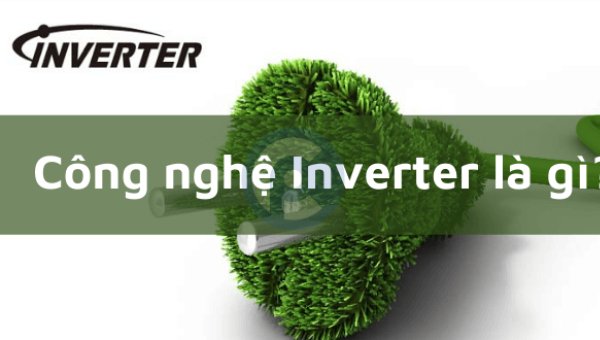 Công nghệ Inverter là gì?