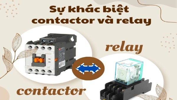 Sự khác biệt giữa contactor và relay